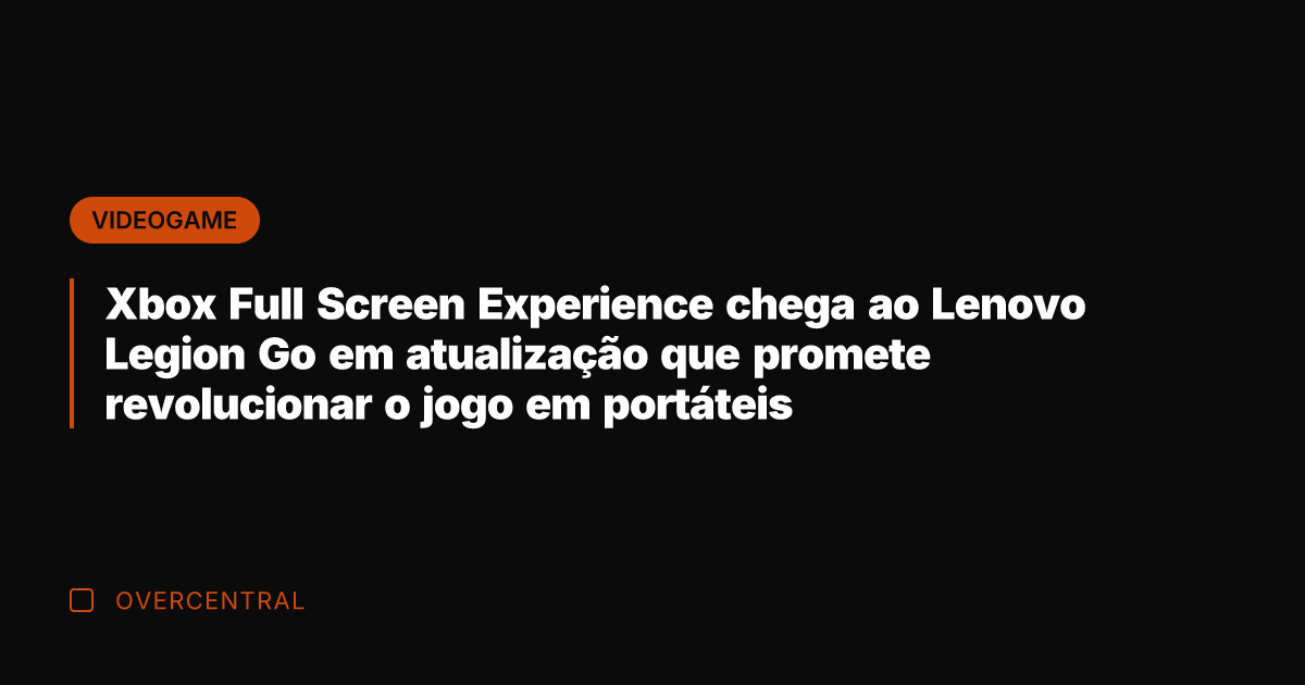 Xbox Full Screen Experience chega ao Lenovo Legion Go em atualização que