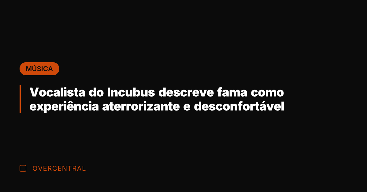 Vocalista do Incubus descreve fama como experiência aterrorizante e desconfortável