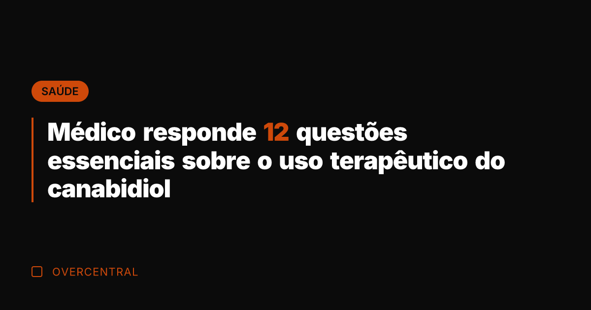 Médico responde 12 questões essenciais sobre o uso terapêutico do canabidiol