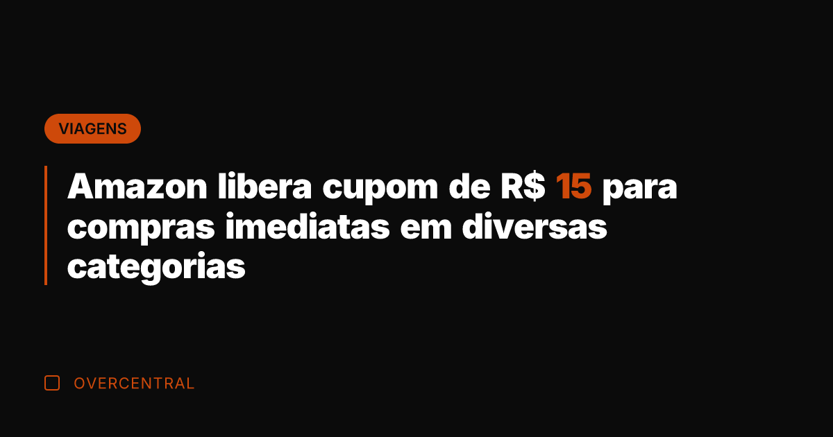 Amazon libera cupom de R$ 15 para compras imediatas em diversas categorias