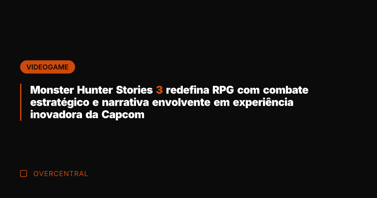 Monster Hunter Stories 3 redefina RPG com combate estratégico e narrativa envolvente