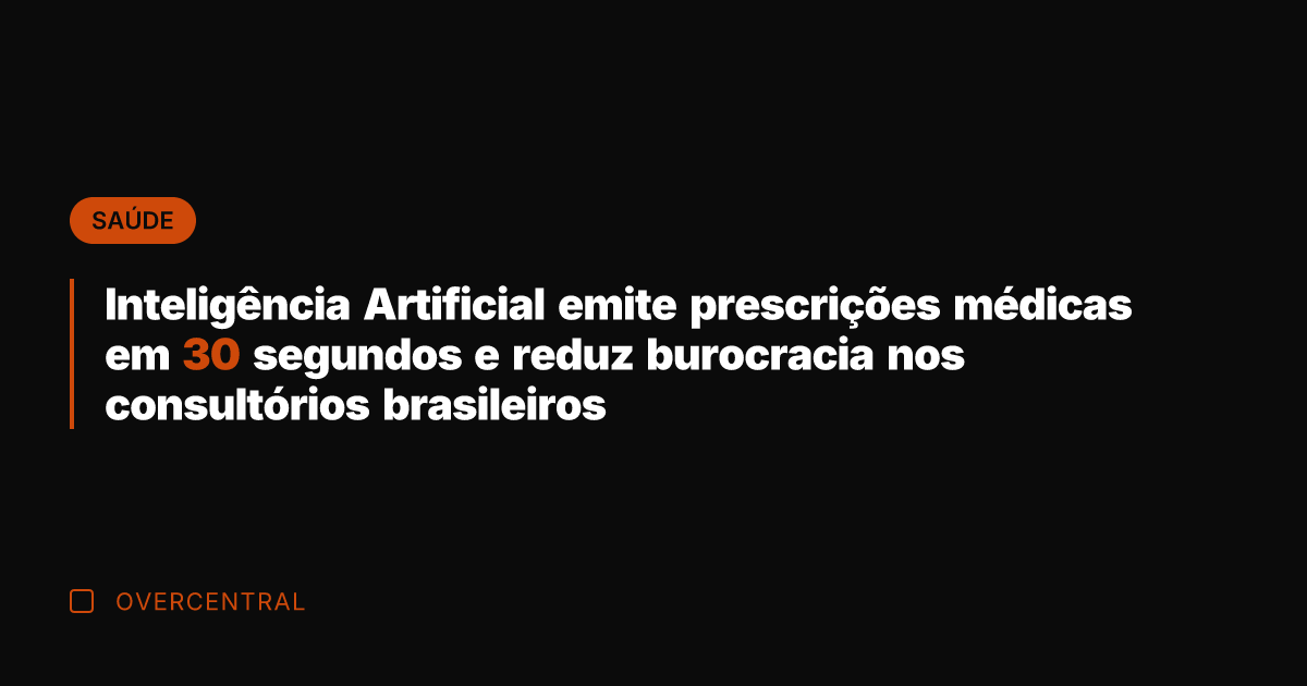 Inteligência Artificial emite prescrições médicas em 30 segundos e reduz burocracia nos