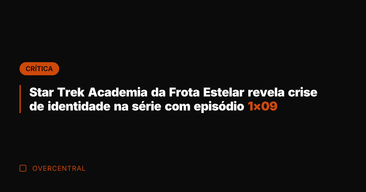 Star Trek Academia da Frota Estelar revela crise de identidade na série