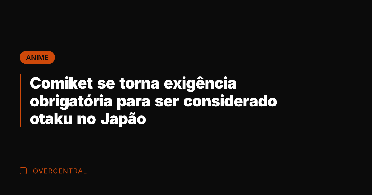 Comiket se torna exigência obrigatória para ser considerado otaku no Japão