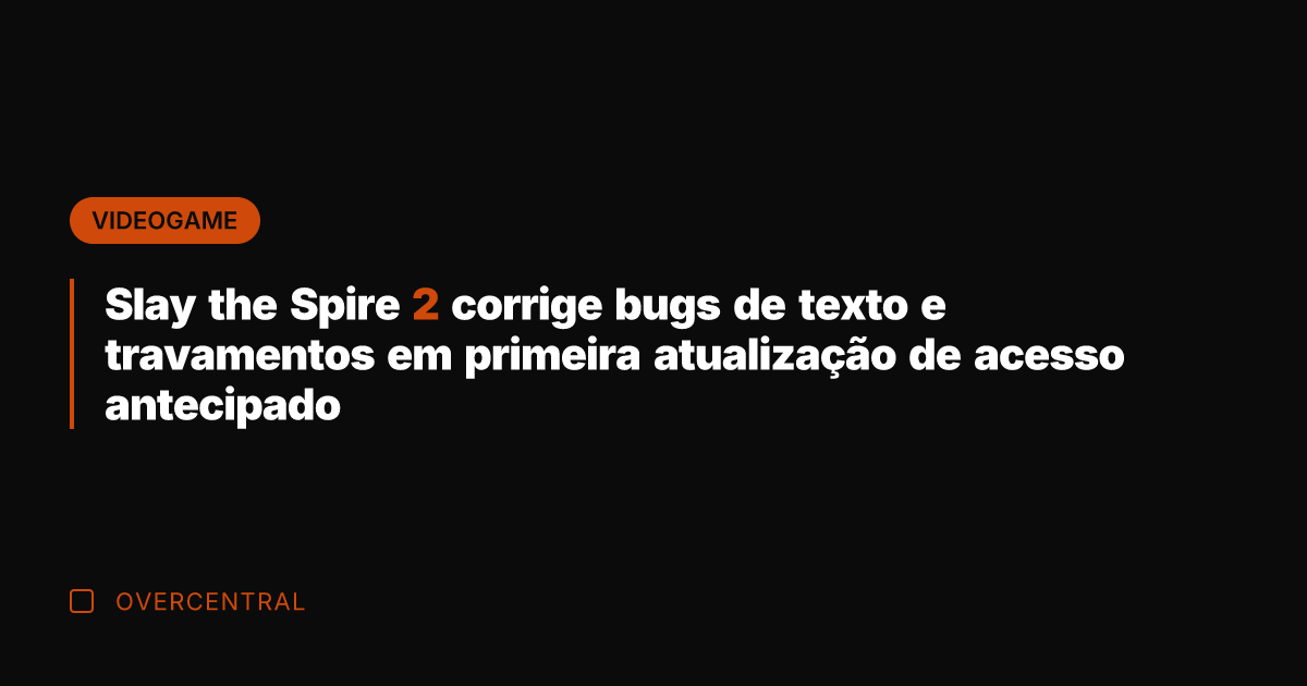 Slay the Spire 2 corrige bugs de texto e travamentos em primeira