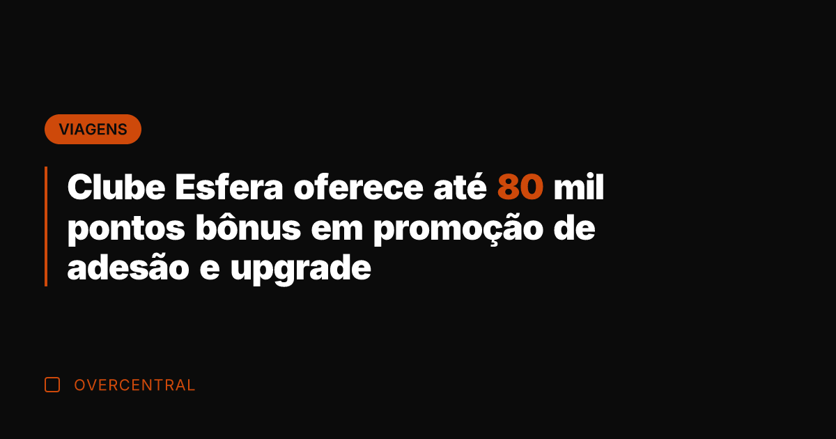 Clube Esfera oferece até 80 mil pontos bônus em promoção de adesão