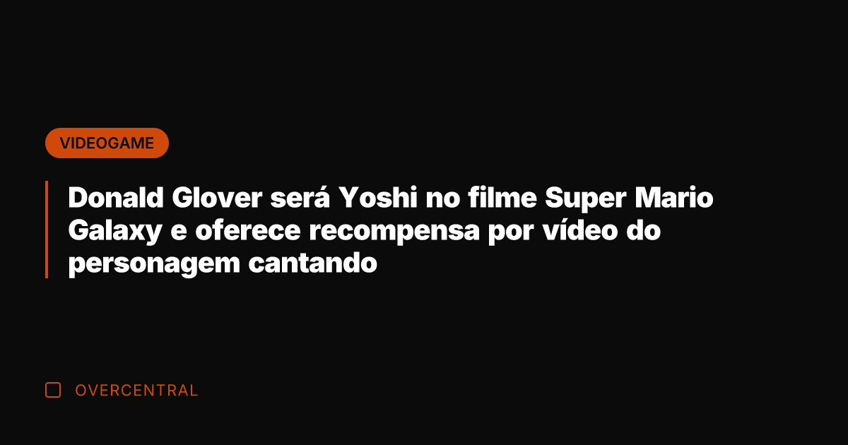 Donald Glover será Yoshi no filme Super Mario Galaxy e oferece recompensa