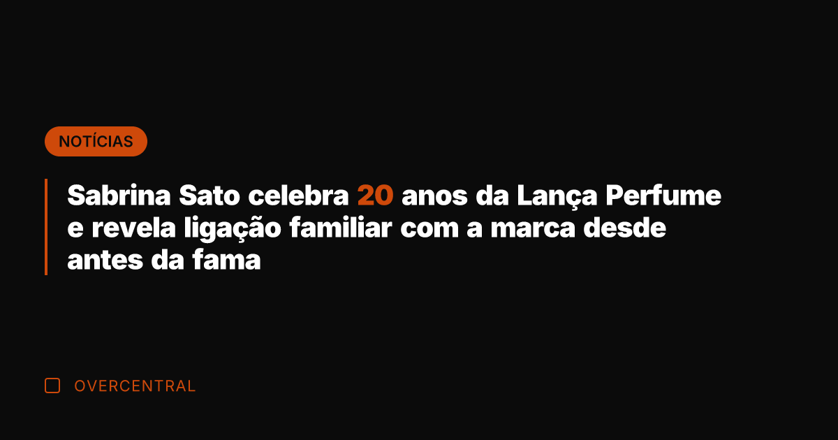 Sabrina Sato celebra 20 anos da Lança Perfume e revela ligação familiar