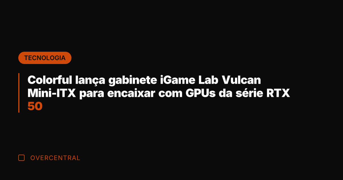 Colorful lança gabinete iGame Lab Vulcan Mini-ITX para encaixar com GPUs da