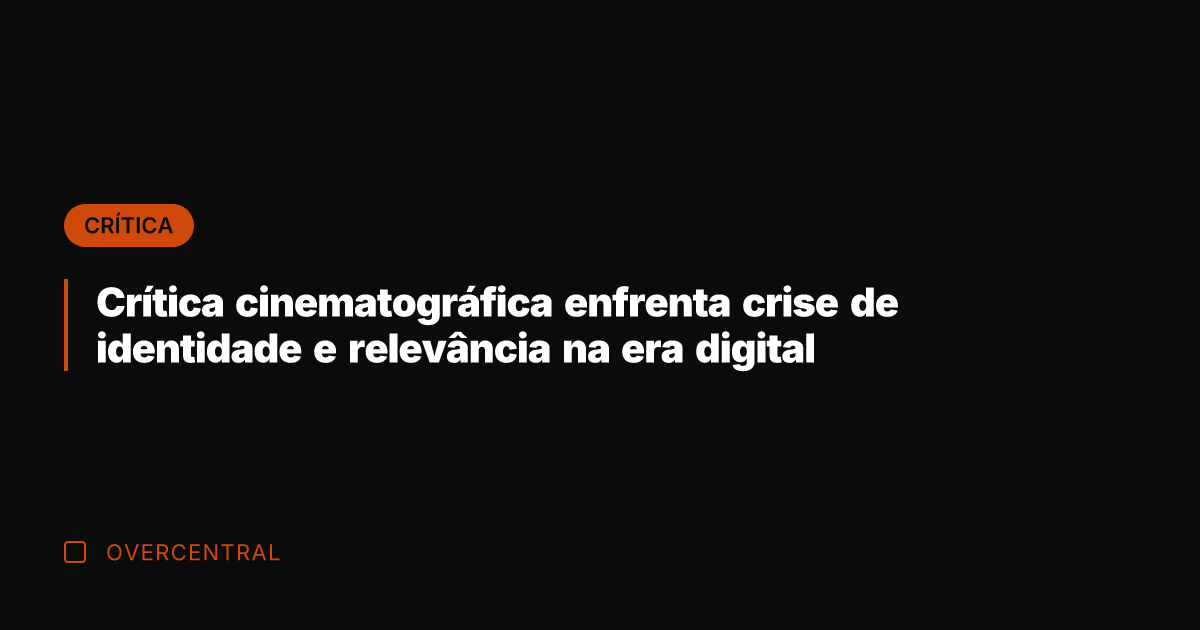 Crítica cinematográfica enfrenta crise de identidade e relevância na era digital