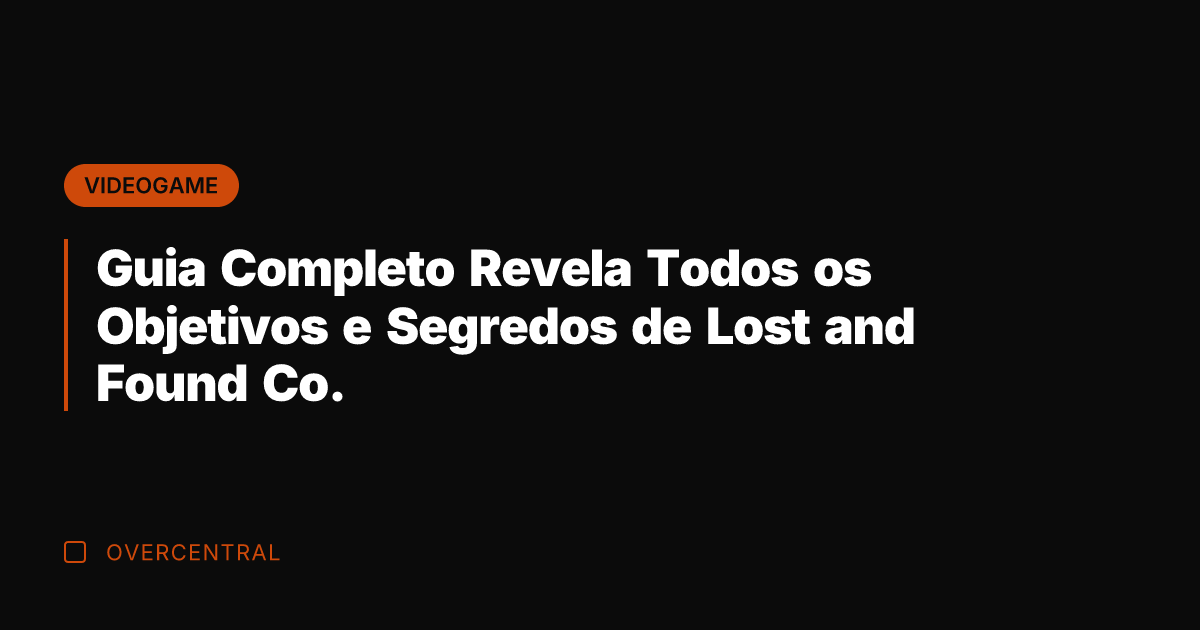 Guia Completo Revela Todos os Objetivos e Segredos de Lost and Found