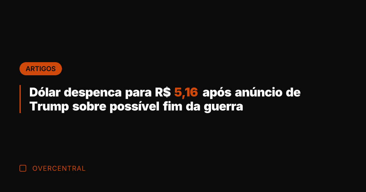 Dólar despenca para R$ 5,16 após anúncio de Trump sobre possível fim