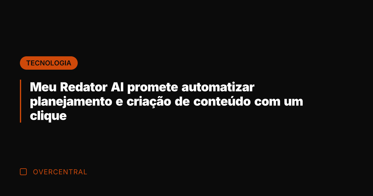 Meu Redator AI promete automatizar planejamento e criação de conteúdo com um