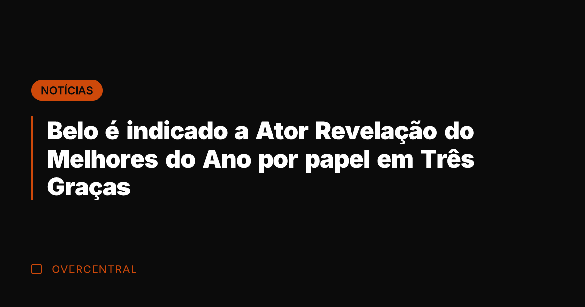 Belo é indicado a Ator Revelação do Melhores do Ano por papel Belo é indicado a Ator Revelação do Melhores do Ano por papel