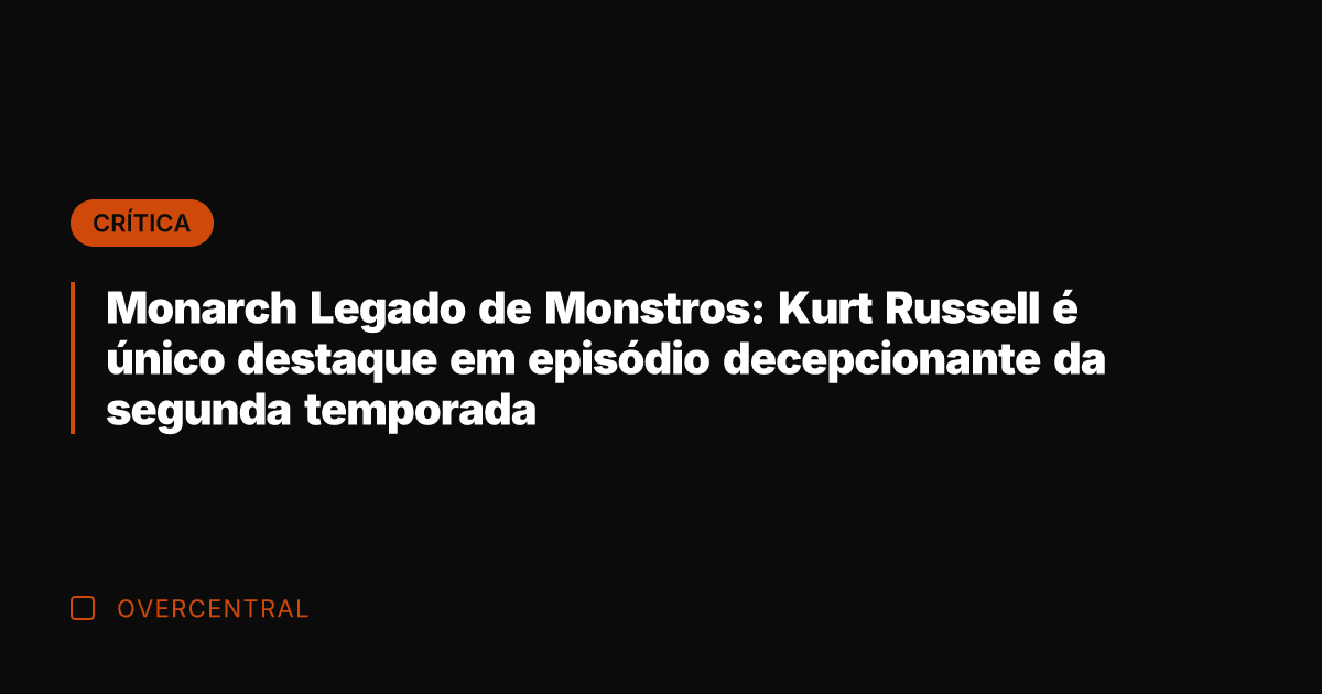 Monarch Legado de Monstros: Kurt Russell é único destaque em episódio decepcionante