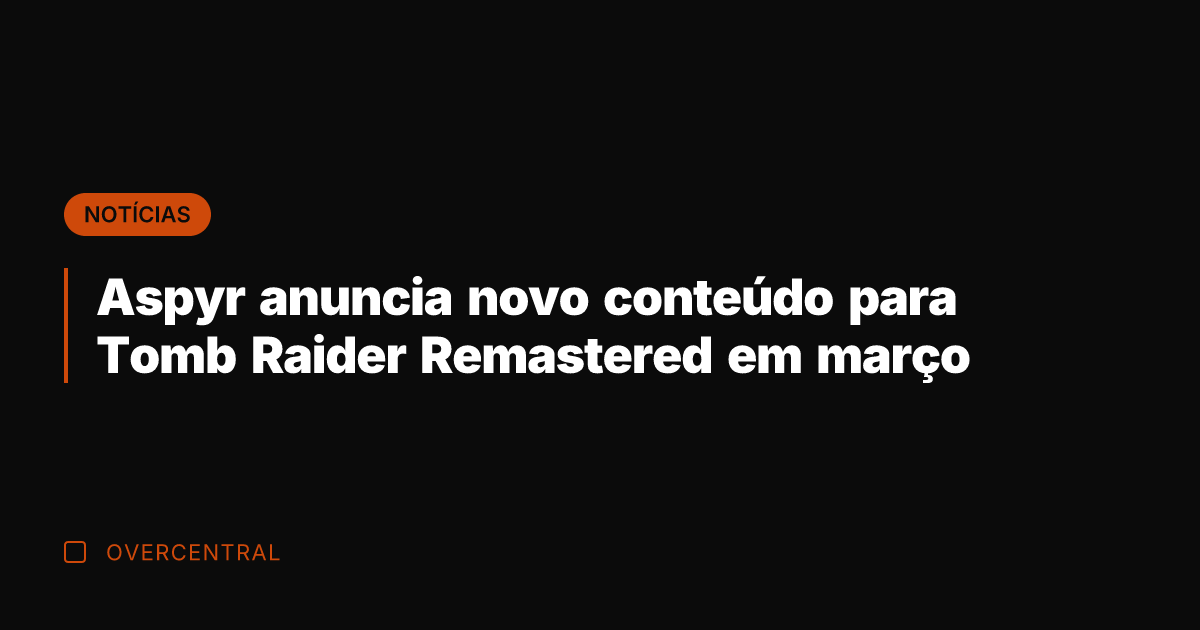 Aspyr anuncia novo conteúdo para Tomb Raider Remastered em março Aspyr anuncia novo conteúdo para Tomb Raider Remastered em março