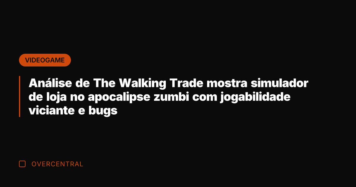 Análise de The Walking Trade mostra simulador de loja no apocalipse zumbi