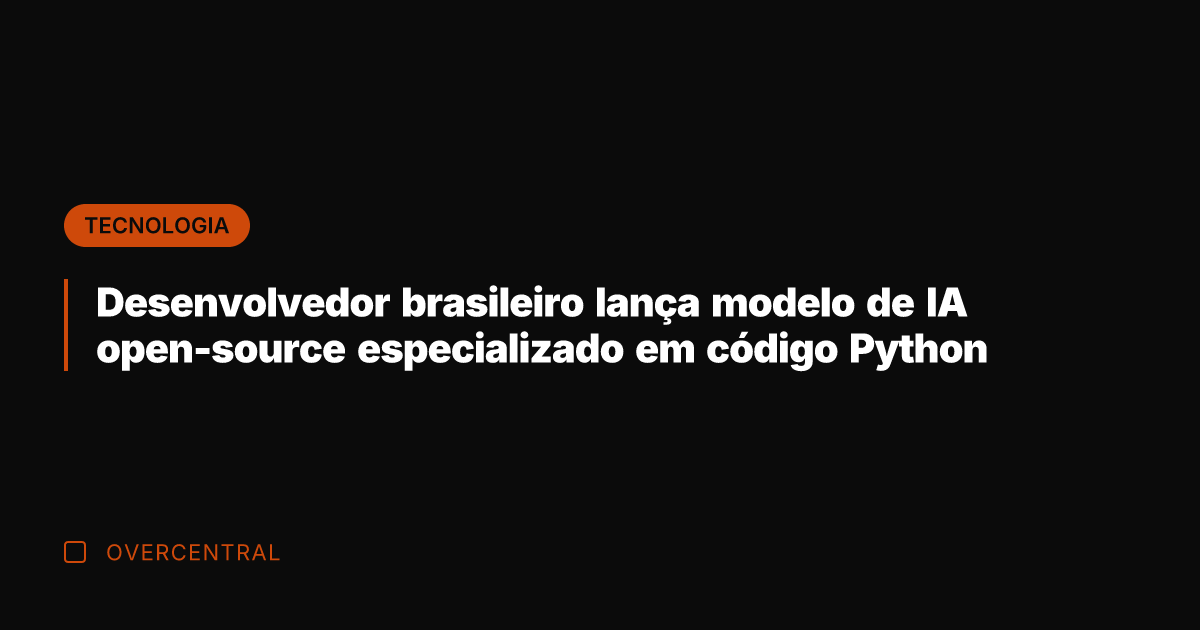 Desenvolvedor brasileiro lança modelo de IA open-source especializado em código Python