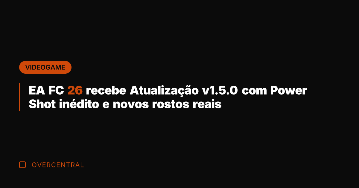 EA FC 26 recebe Atualização v1.5.0 com Power Shot inédito e novos