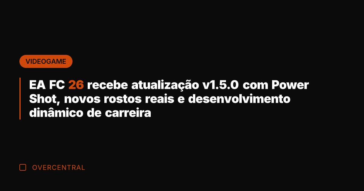 EA FC 26 recebe atualização v1.5.0 com Power Shot, novos rostos reais
