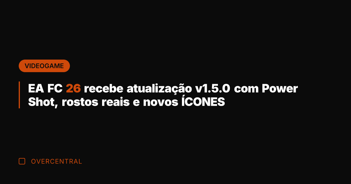 EA FC 26 recebe atualização v1.5.0 com Power Shot, rostos reais e