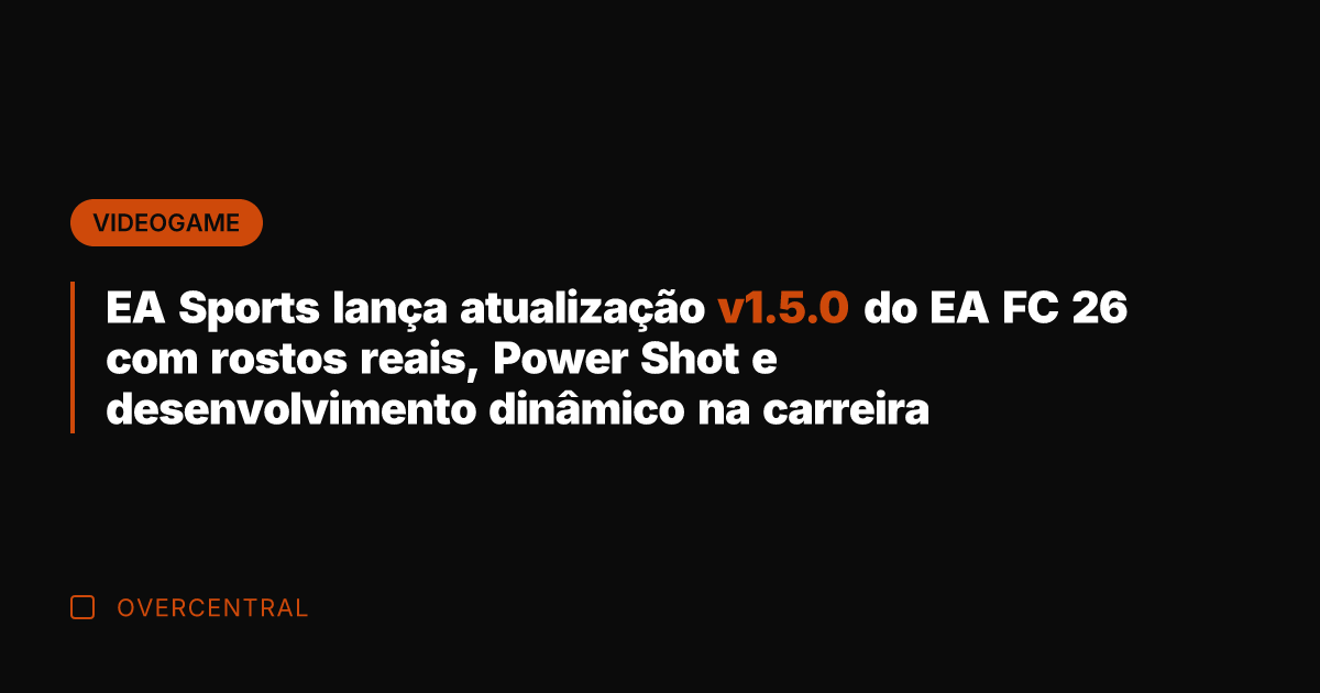 EA Sports lança atualização v1.5.0 do EA FC 26 com rostos reais, EA Sports lança atualização v1.5.0 do EA FC 26 com rostos reais,