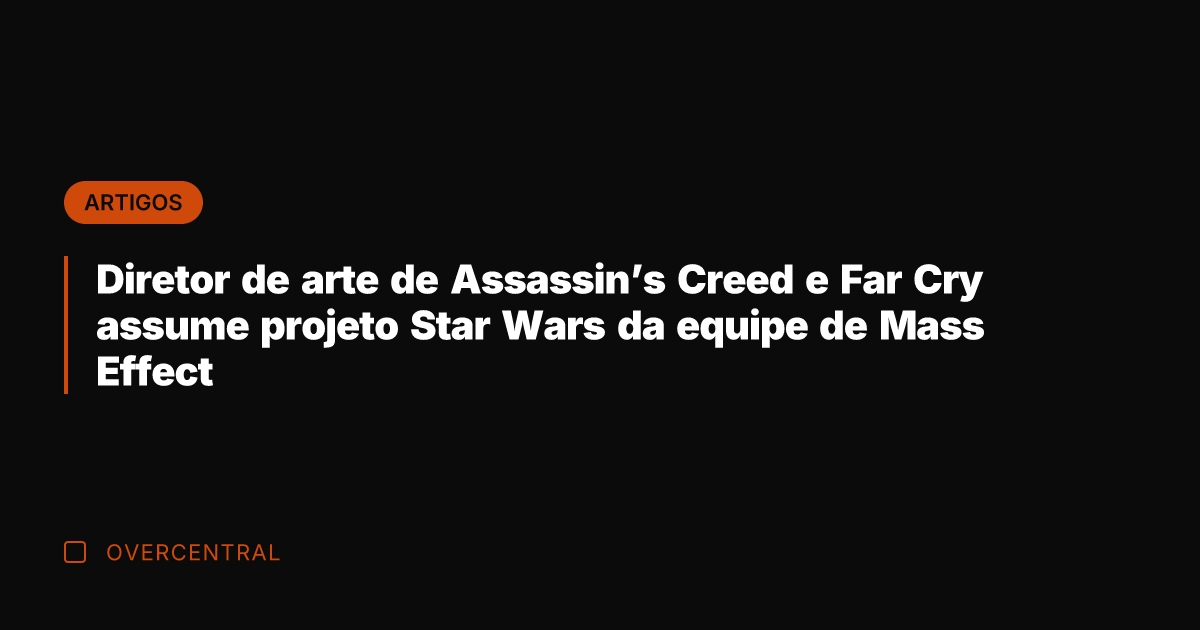 Diretor de arte de Assassin's Creed e Far Cry assume projeto Star