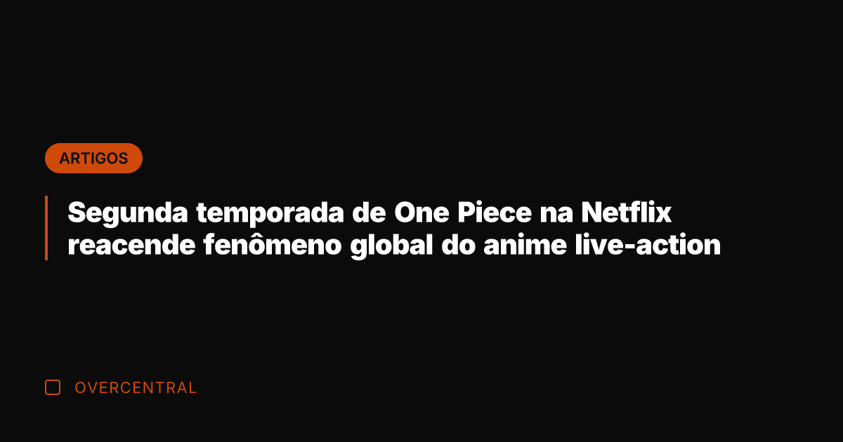 Segunda temporada de One Piece na Netflix reacende fenômeno global do anime