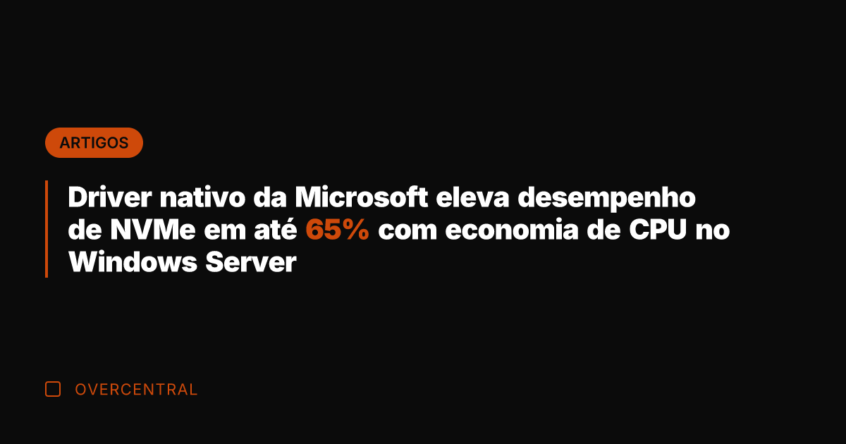 Driver nativo da Microsoft eleva desempenho de NVMe em até 65% com