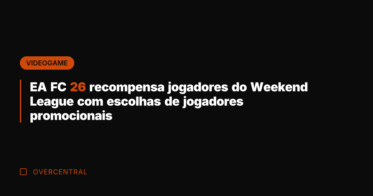 EA FC 26 recompensa jogadores do Weekend League com escolhas de jogadores