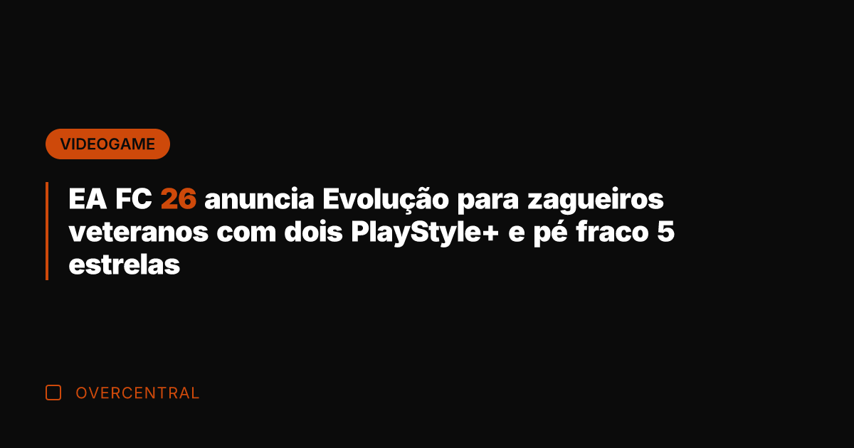 EA FC 26 anuncia Evolução para zagueiros veteranos com dois PlayStyle+ e