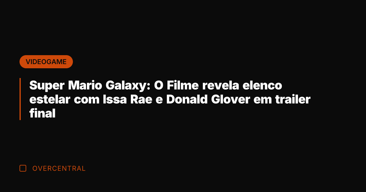 Super Mario Galaxy: O Filme revela elenco estelar com Issa Rae e
