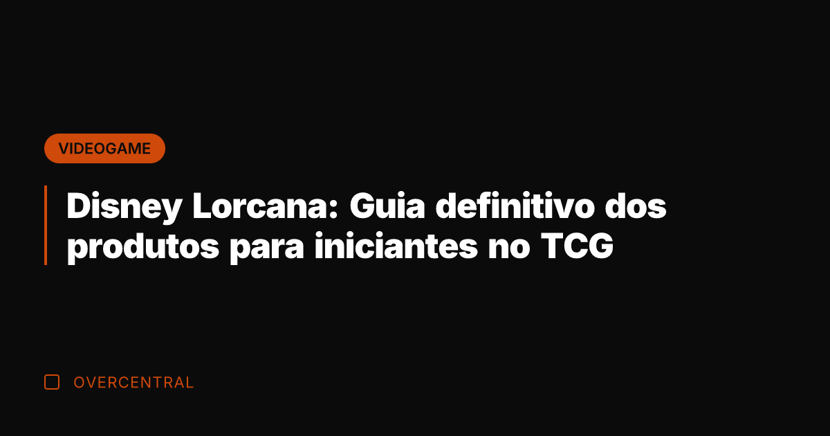 Disney Lorcana: Guia definitivo dos produtos para iniciantes no TCG Disney Lorcana: Guia definitivo dos produtos para iniciantes no TCG