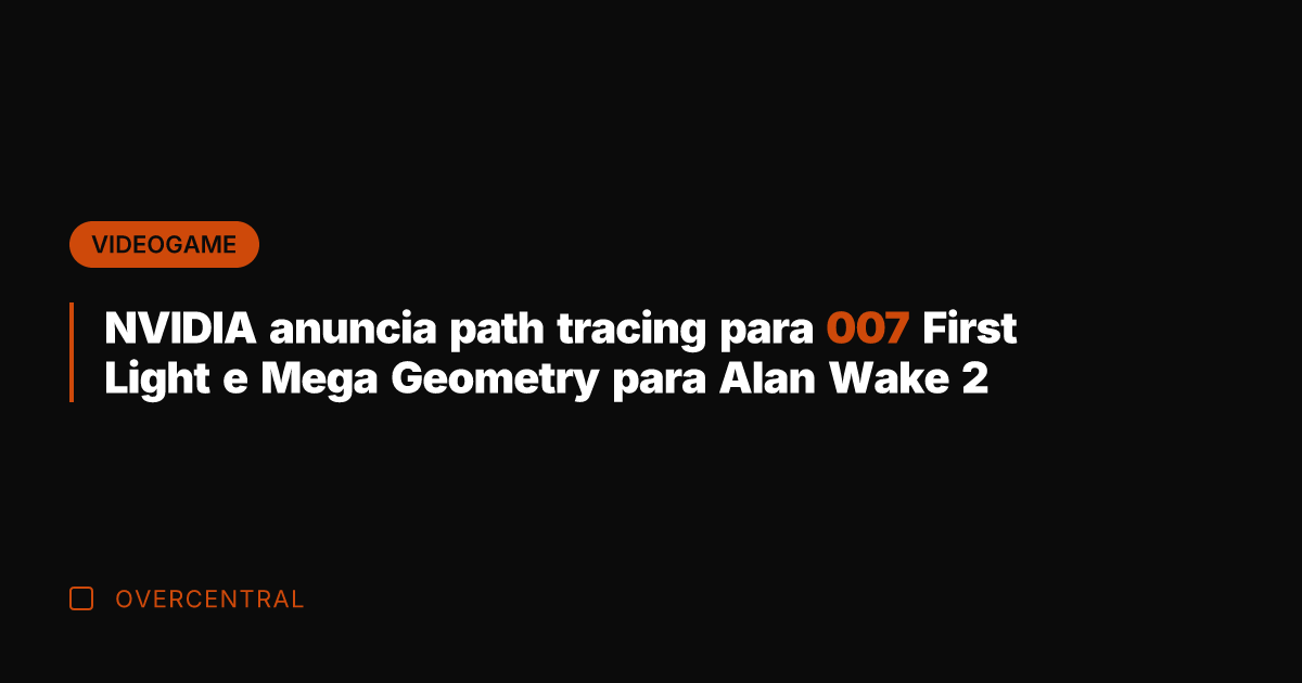 NVIDIA anuncia path tracing para 007 First Light e Mega Geometry para