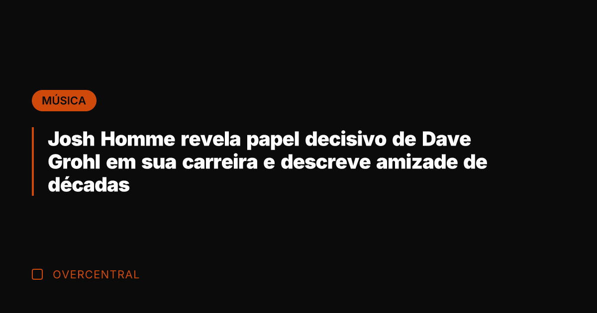 Josh Homme revela papel decisivo de Dave Grohl em sua carreira e
