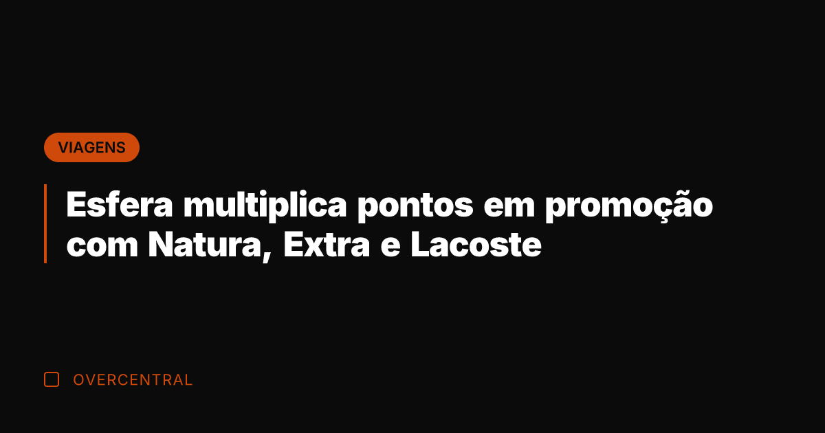 Esfera multiplica pontos em promoção com Natura, Extra e Lacoste