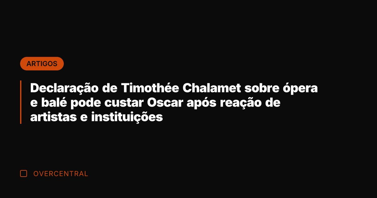 Declaração de Timothée Chalamet sobre ópera e balé pode custar Oscar após