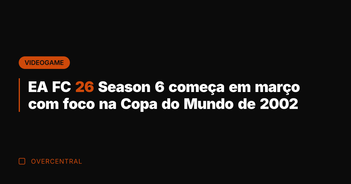 EA FC 26 Season 6 começa em março com foco na Copa