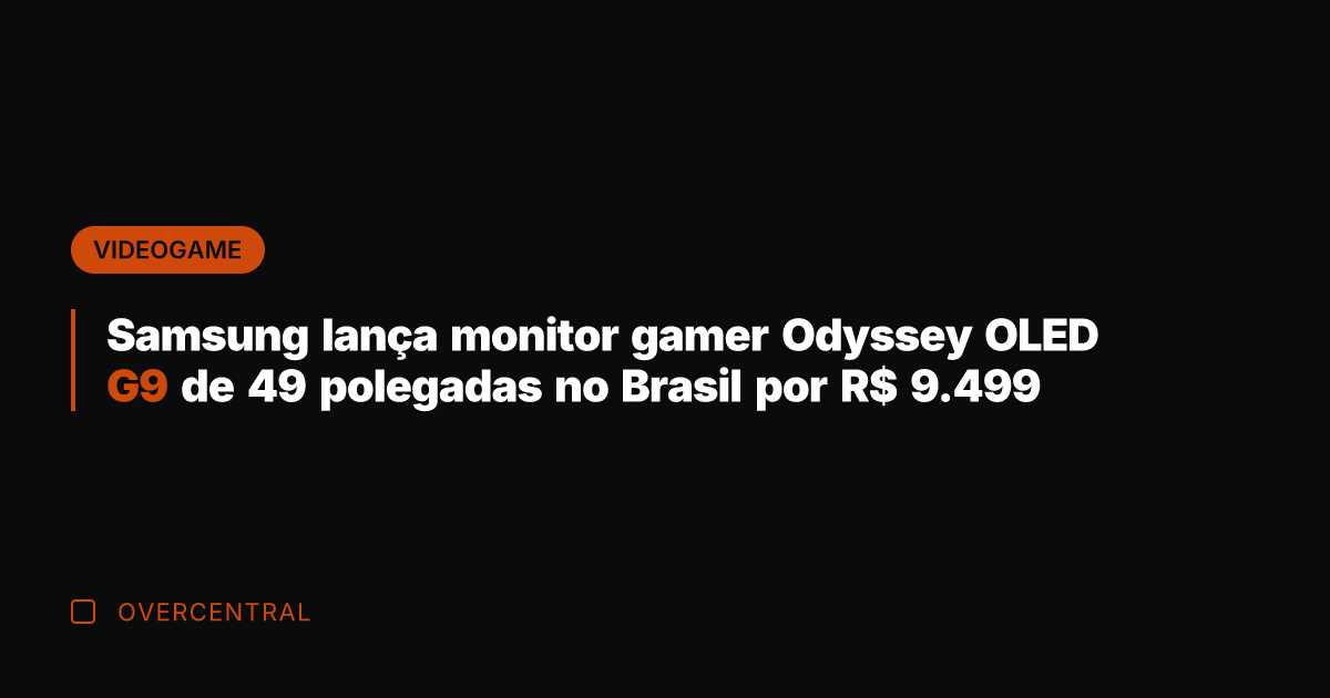 Samsung lança monitor gamer Odyssey OLED G9 de 49 polegadas no Brasil