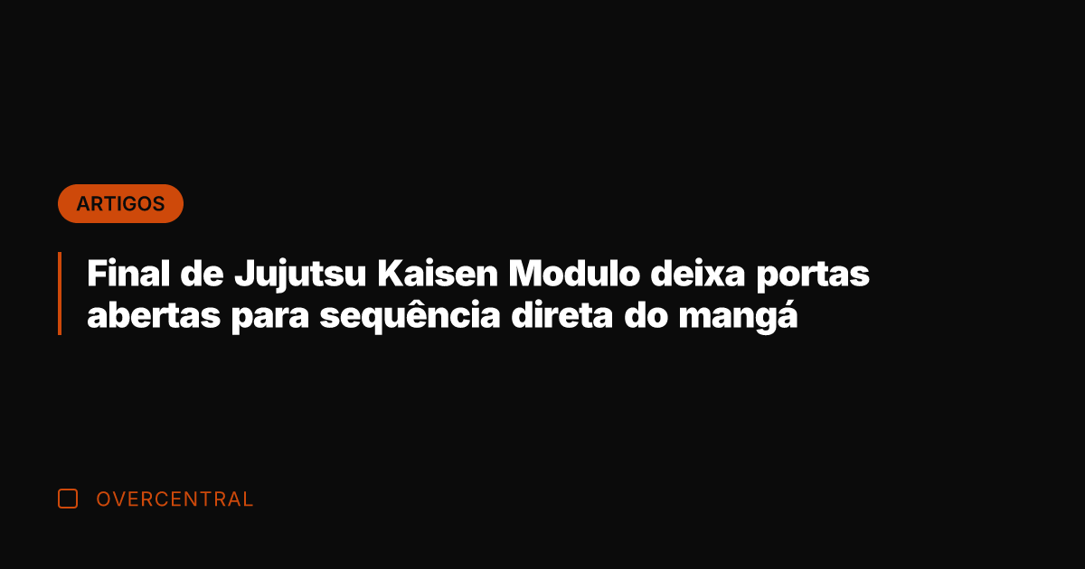 Final de Jujutsu Kaisen Modulo deixa portas abertas para sequência direta do Final de Jujutsu Kaisen Modulo deixa portas abertas para sequência direta do