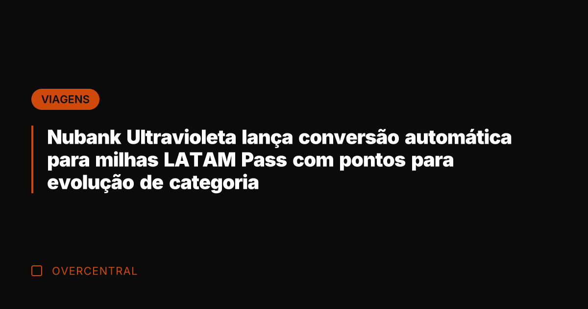 Nubank Ultravioleta lança conversão automática para milhas LATAM Pass com pontos para