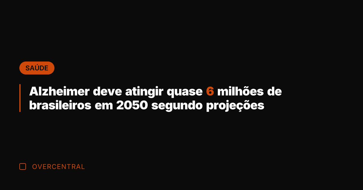 Alzheimer deve atingir quase 6 milhões de brasileiros em 2050 segundo projeções