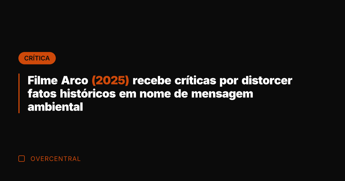 Filme Arco (2025) recebe críticas por distorcer fatos históricos em nome de Filme Arco (2025) recebe críticas por distorcer fatos históricos em nome de