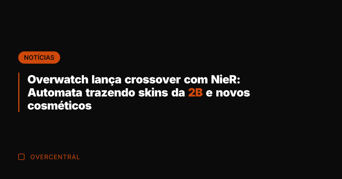 Overwatch lança crossover com NieR: Automata trazendo skins da 2B e novos