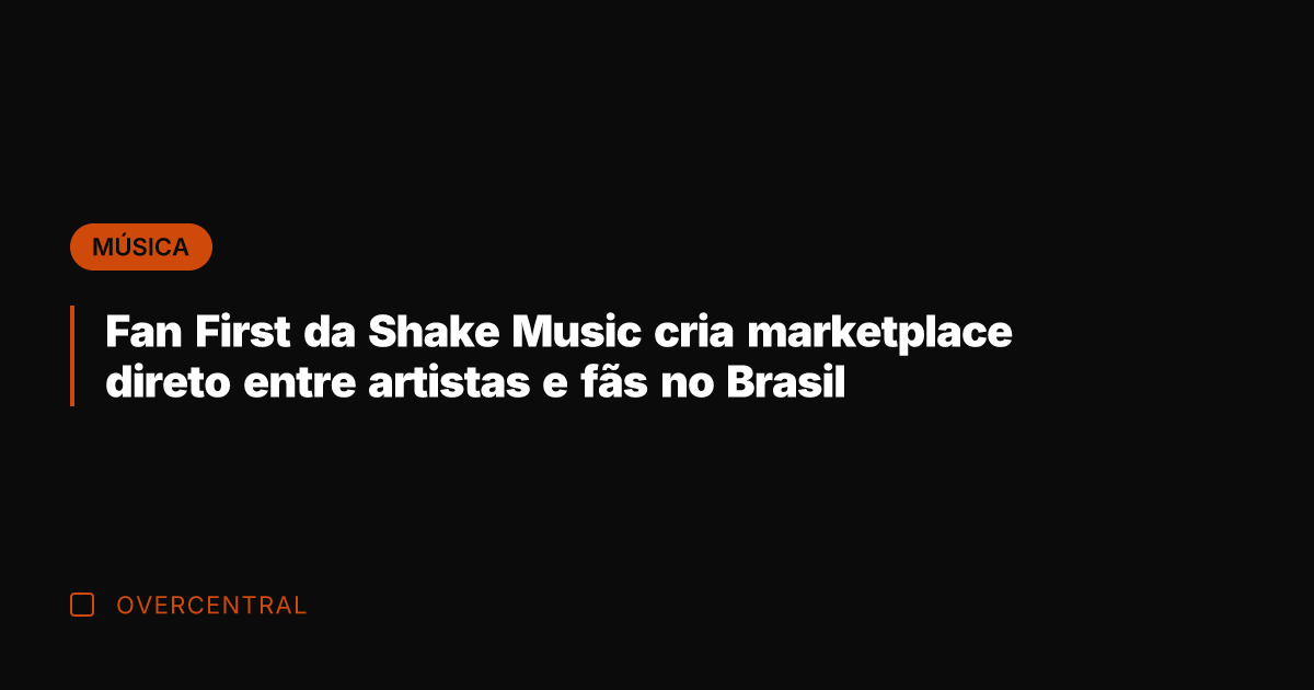 Fan First da Shake Music cria marketplace direto entre artistas e fãs