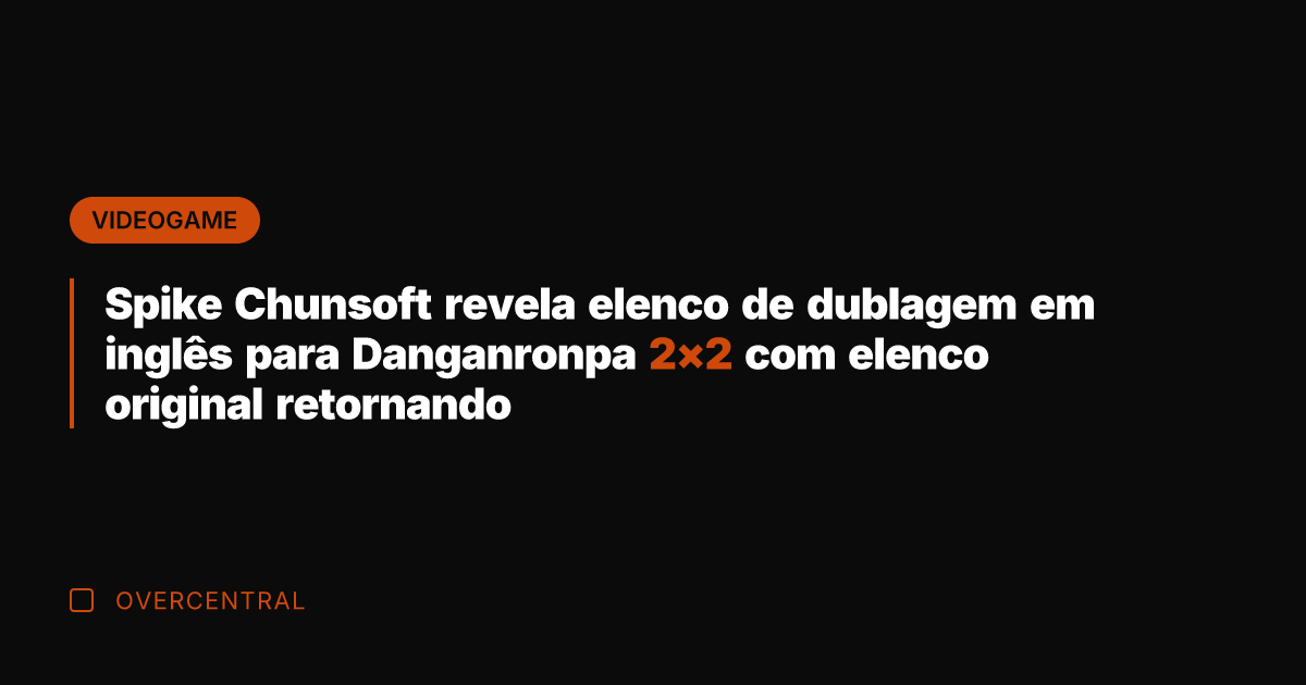 Spike Chunsoft revela elenco de dublagem em inglês para Danganronpa 2×2 com