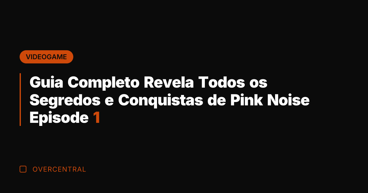 Guia Completo Revela Todos os Segredos e Conquistas de Pink Noise Episode