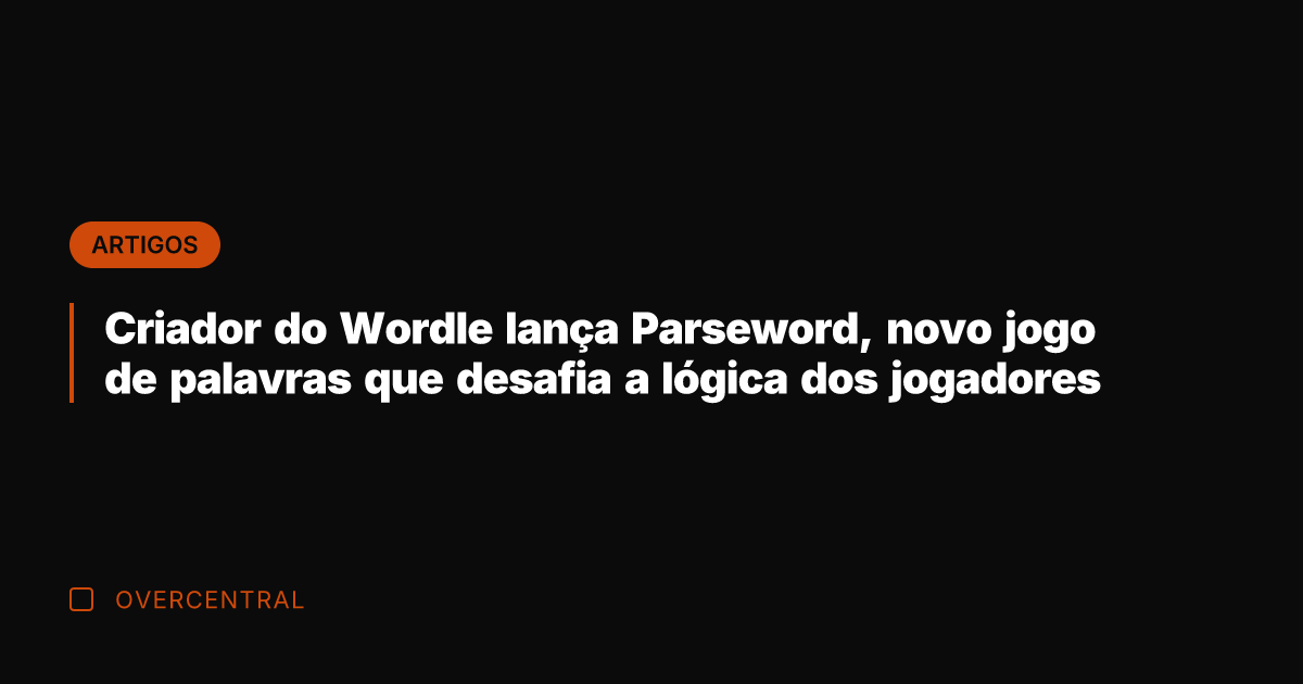 Criador do Wordle lança Parseword, novo jogo de palavras que desafia a Criador do Wordle lança Parseword, novo jogo de palavras que desafia a