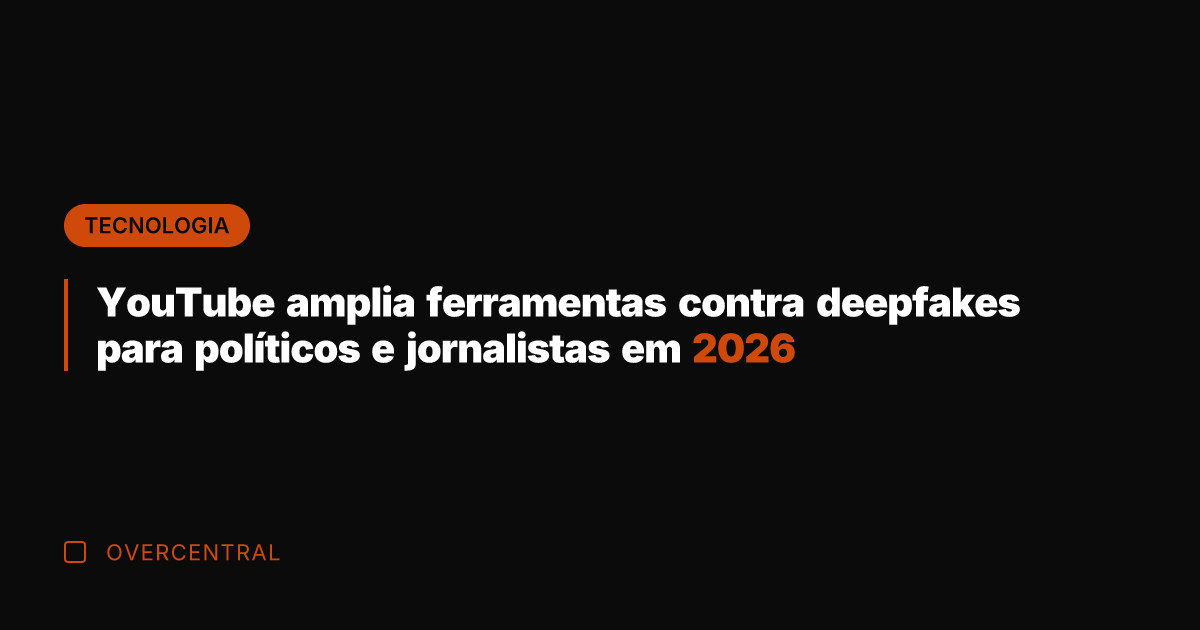 YouTube amplia ferramentas contra deepfakes para políticos e jornalistas em 2026