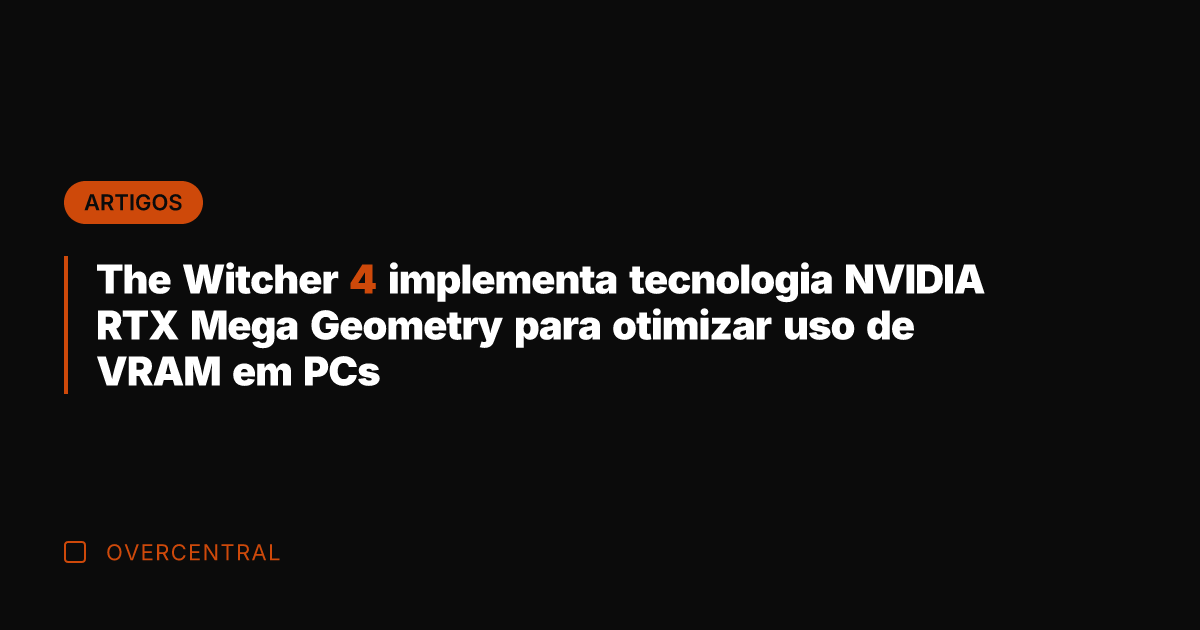 The Witcher 4 implementa tecnologia NVIDIA RTX Mega Geometry para otimizar uso The Witcher 4 implementa tecnologia NVIDIA RTX Mega Geometry para otimizar uso